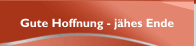 Gute Hoffnung - j&auml;hes Ende